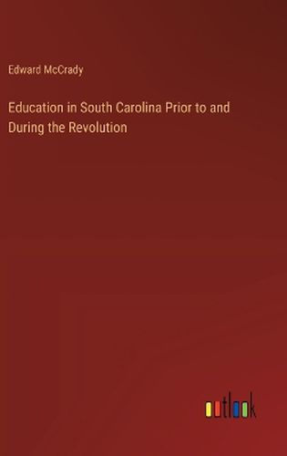 Education in South Carolina Prior to and During the Revolution