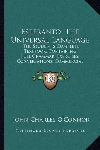 Esperanto, the Universal Language: The Student's Complete Textbook, Containing Full Grammar, Exercises, Conversations, Commercial Letters, and Two Vocabularies (1903)