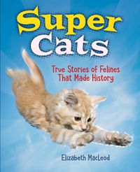 Cover image for Super Cats: True Stories of Felines that Made History