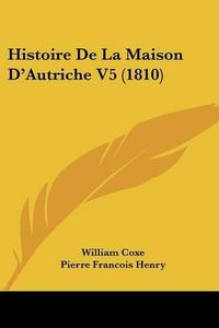 Cover image for Histoire de La Maison D'Autriche V5 (1810)