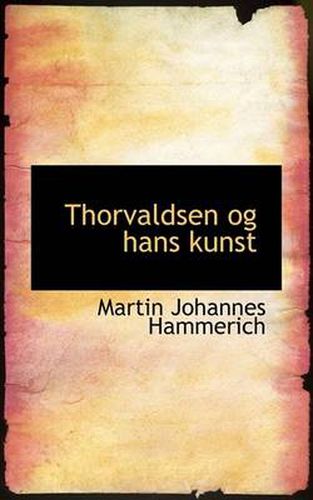 Cover image for Thorvaldsen Og Hans Kunst