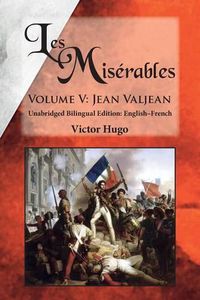 Cover image for Les Miserables, Volume V: Jean Valjean: Unabridged Bilingual Edition: English-French