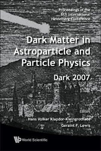 Cover image for Dark Matter In Astroparticle And Particle Physics - Proceedings Of The 6th International Heidelberg Conference