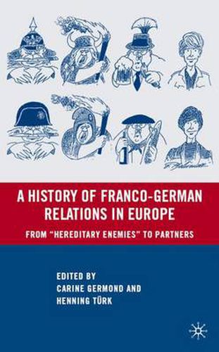 Cover image for A History of Franco-German Relations in Europe: From  Hereditary Enemies  to Partners