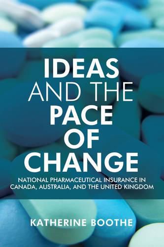 Cover image for Ideas and the Pace of Change: National Pharmaceutical Insurance in Canada, Australia, and the United Kingdom