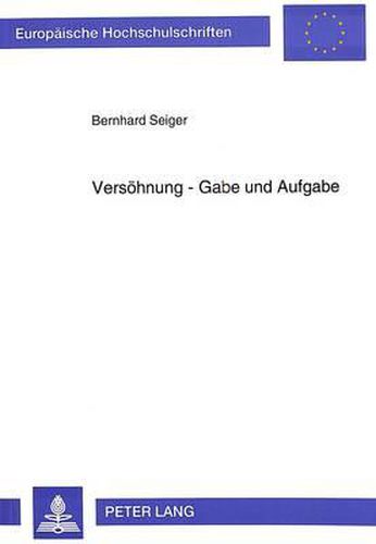 Cover image for Versoehnung - Gabe Und Aufgabe: Eine Untersuchung Zur Neueren Bedeutungsentwicklung Eines Theologischen Begriffs
