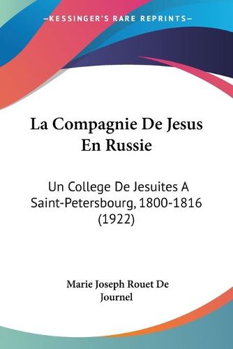 Cover image for La Compagnie de Jesus En Russie: Un College de Jesuites a Saint-Petersbourg, 1800-1816 (1922)