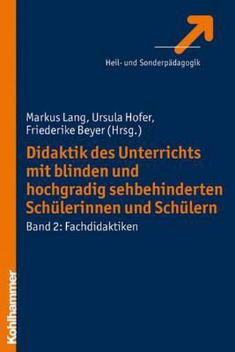 Cover image for Didaktik Des Unterrichts Mit Blinden Und Hochgradig Sehbehinderten Schulerinnen Und Schulern: Band 2: Fachdidaktiken
