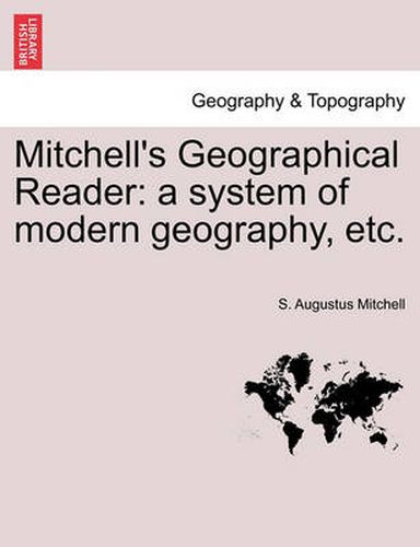 Cover image for Mitchell's Geographical Reader: a system of modern geography, etc.