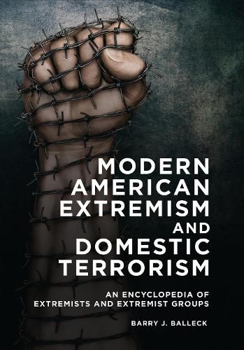 Modern American Extremism and Domestic Terrorism: An Encyclopedia of Extremists and Extremist Groups