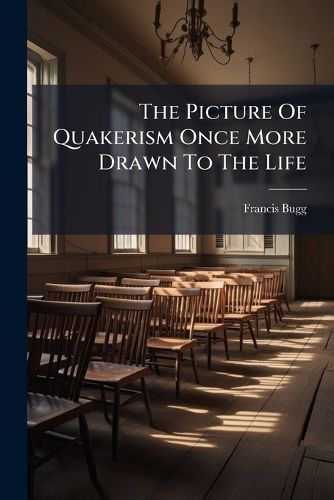 Cover image for The Picture of Quakerism Once More Drawn to the Life: Containing XX Articles of Their Faith. Together with XX Modest Queries, Humbly Propounded to the Wise in Heart, I Cor. X.15. Touching Such Singular Favours Which They Petition For. Humbly...