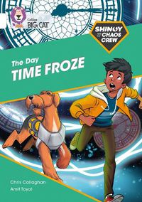 Cover image for Shinoy and the Chaos Crew: The Day Time Froze: Band 10/White