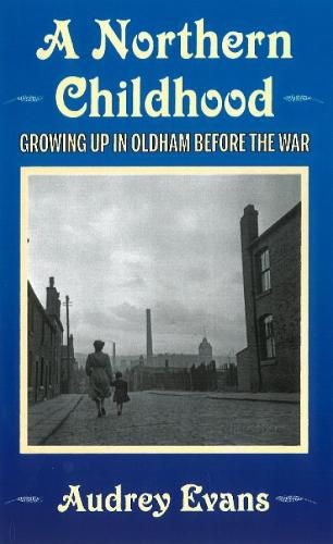 Cover image for A Northern Childhood: Growing Up in Oldham Before the War