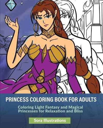 Cover image for Princess Coloring Book for Adults: Coloring Light Fantasy and Magical Princesses for Relaxation and Bliss