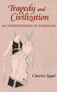 Cover image for Tragedy and Civilization: An Interpretation of Sophocles