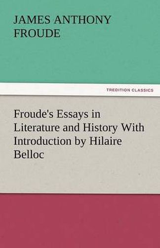 Cover image for Froude's Essays in Literature and History with Introduction by Hilaire Belloc