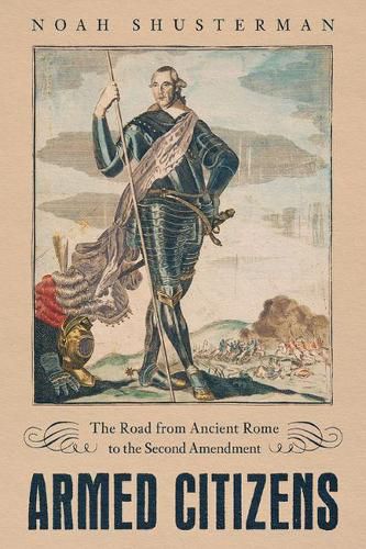 Cover image for Armed Citizens: The Road from Ancient Rome to the Second Amendment