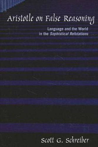 Cover image for Aristotle on False Reasoning: Language and the World in the Sophistical Refutations