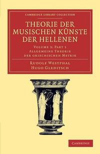 Cover image for Theorie der musischen Kunste der Hellenen: Volume 3, Allgemeine Theorie der griechischen Metrik, Part 1