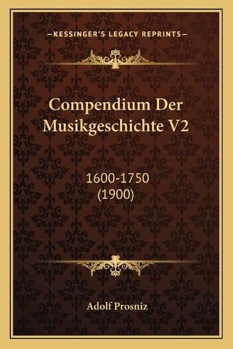 Cover image for Compendium Der Musikgeschichte V2: 1600-1750 (1900)