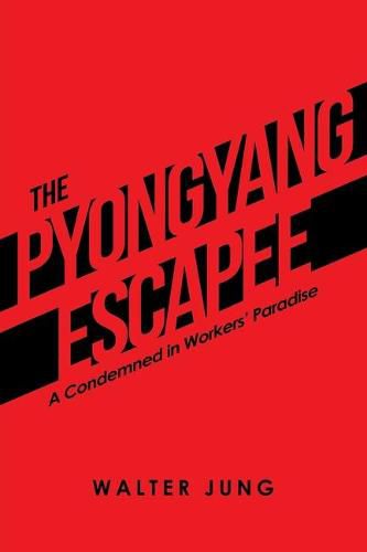 Cover image for The Pyongyang Escapee: A Condemned in Workers' Paradise