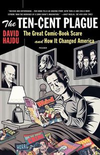 Cover image for The Ten-Cent Plague: Great Comic-Book Scare and How It Changed America, The