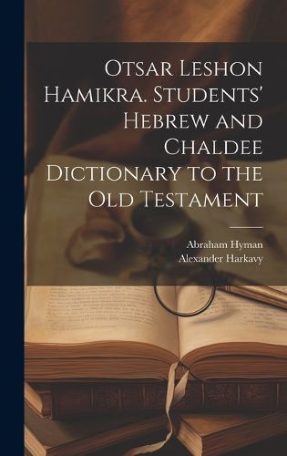 Cover image for Otsar Leshon Hamikra. Students' Hebrew and Chaldee Dictionary to the Old Testament