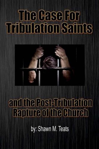 Cover image for The Case For Tribulation Saints: and the Post-Tribulation Rapture of the Church