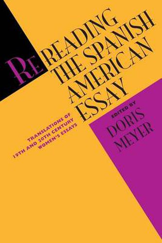 Cover image for Rereading the Spanish American Essay: Translations of 19th and 20th Century Women's Essays