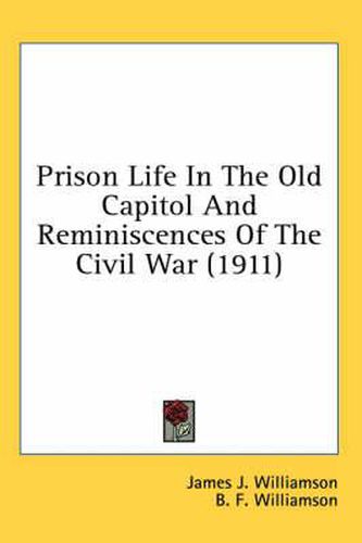 Prison Life in the Old Capitol and Reminiscences of the Civil War (1911)