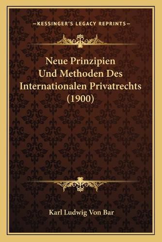 Cover image for Neue Prinzipien Und Methoden Des Internationalen Privatrechts (1900)