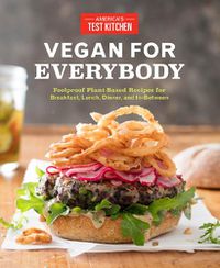 Cover image for Vegan for Everybody: Foolproof Plant-Based Recipes for Breakfast, Lunch, Dinner, and In-Between
