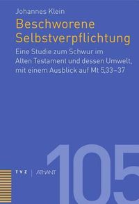 Cover image for Beschworene Selbstverpflichtung: Eine Studie Zum Schwur Im Altentestament Und Dessen Umwelt, Mit Einem Ausblick Auf MT 5,33-37