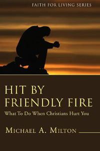 Cover image for Hit by Friendly Fire (Stapled Booklet): What to Do When Christians Hurt You