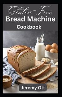Cover image for Gluten-Free Bread Machine Cookbook