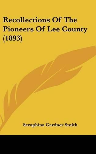 Cover image for Recollections of the Pioneers of Lee County (1893)