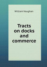 Cover image for Tracts on docks and commerce