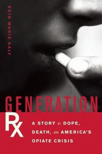 Cover image for Generation Rx: A Story of Dope, Death and America's Opiate Crisis