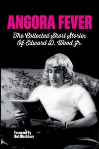 Cover image for Angora Fever: The Collected Stories of Edward D. Wood, Jr.