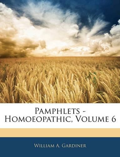 Cover image for Pamphlets - Homoeopathic, Volume 6