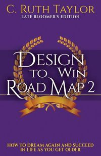 Cover image for Design to Win Road Map 2: How to Dream Again and Succeed in Life as You Get Older