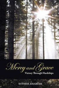 Cover image for Mercy and Grace: Victory Through Hardships