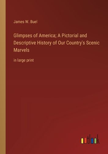 Cover image for Glimpses of America; A Pictorial and Descriptive History of Our Country's Scenic Marvels