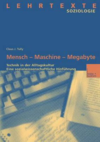 Cover image for Mensch -- Maschine -- Megabyte: Technik in Der Alltagskultur. Eine Sozialwissenschaftliche Hinfuhrung