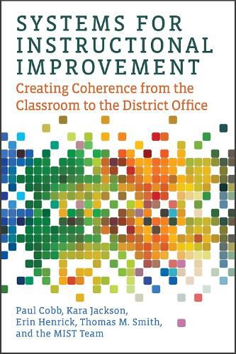 Systems for Instructional Improvement: Creating Coherence from the Classroom to the District Office