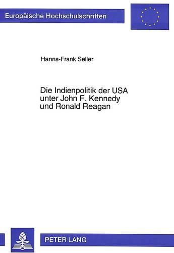 Die Indienpolitik Der USA Unter John F. Kennedy Und Ronald Reagan: Kontinuitaet Und Wandel