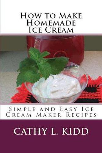 Cover image for How to Make Homemade Ice Cream: Simple and Easy Ice Cream Maker Recipes