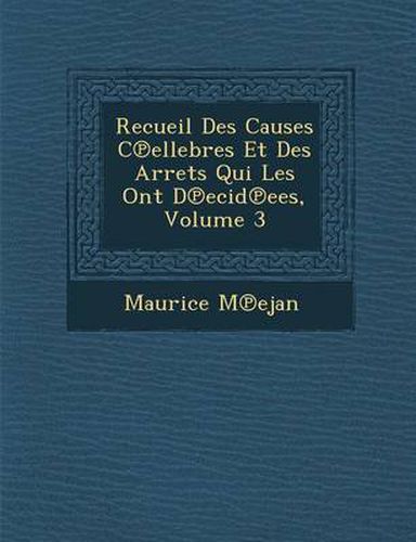 Cover image for Recueil Des Causes C Ellebres Et Des Arr Ets Qui Les Ont D Ecid Ees, Volume 3