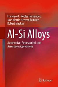 Cover image for Al-Si Alloys: Automotive, Aeronautical, and Aerospace Applications