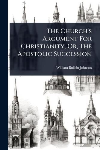 Cover image for The Church's Argument For Christianity, Or, The Apostolic Succession